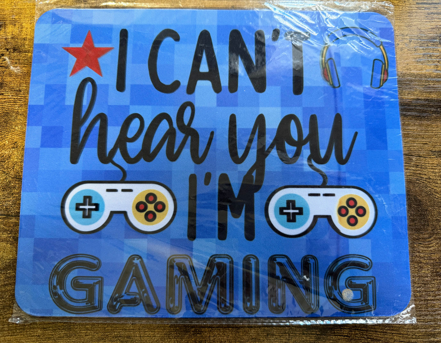 I Can’t hear you I’m gaming mousepad